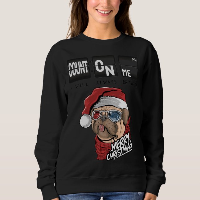 Count On Me I Will Always Be There Pug Dog Christm Sweatshirt (Front)