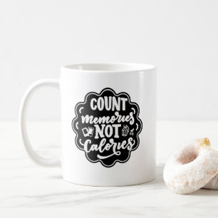 Count the Memories not the Calories Cook Coffee Mug