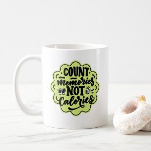 Count the Memories not the Calories Cook Coffee Mug