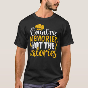 Count The Memories Not The Calories Cook T-Shirt