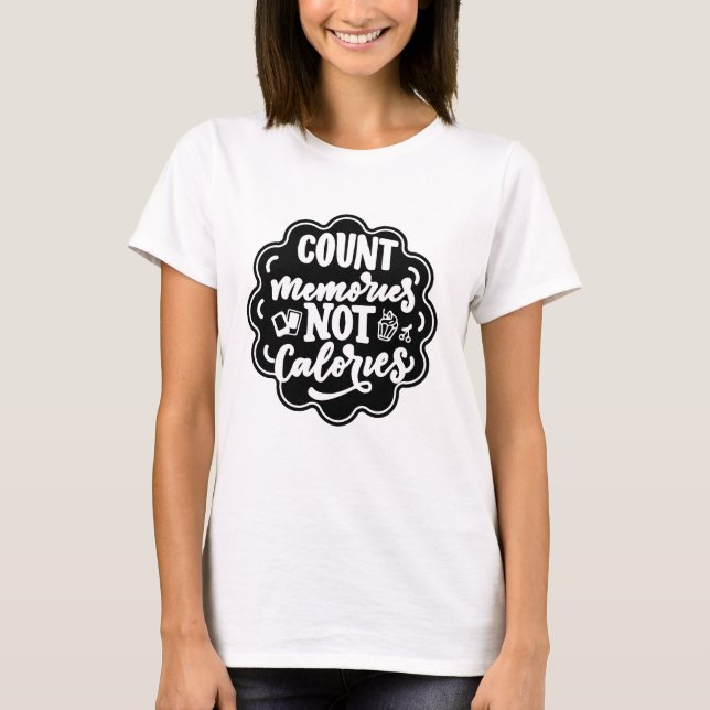Count the Memories not the Calories Cook T-Shirt (Front)