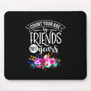 Count Your Age By Friends Mouse Pad