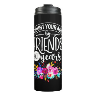 Count Your Age By Friends Thermal Tumbler