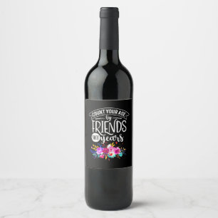 Count Your Age By Friends Wine Label