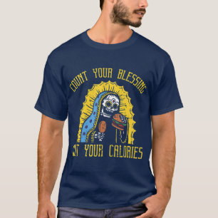 Count your Blessings not your Calories Funny T-Shirt