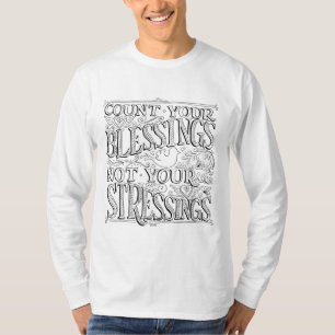 Count Your Blessings Not Your Stressings T-Shirt