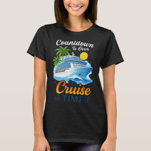 Countdown is over cruise time men women cruise T-Shirt