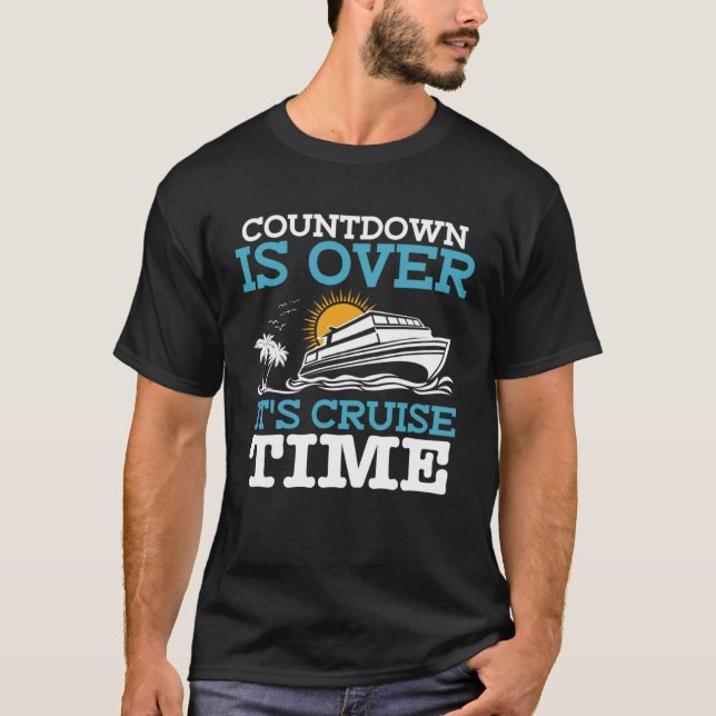 Countdown Is Over It s Cruise Time Cruising  Cruis T-Shirt (Front)