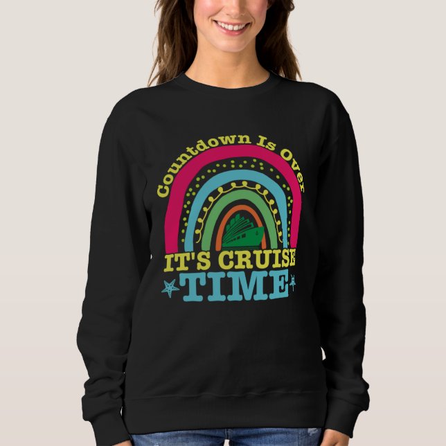 Countdown Is Over It s Cruise Time rainbow carniva Sweatshirt (Front)