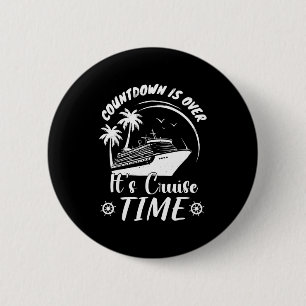 Countdown is over its cruise time 6 cm round badge