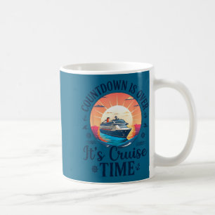 Countdown is over its cruise time Countdown is ove Coffee Mug