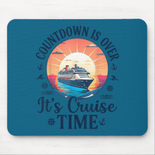 Countdown is over its cruise time Countdown is ove Mouse Pad