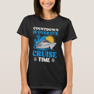 Countdown Is Over It's Cruise Time Cruising Lover T-Shirt