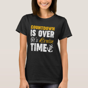 Countdown Is Over It's Cruise Time Cruising Vacati T-Shirt
