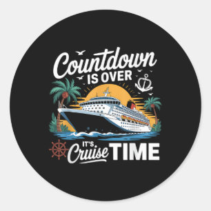 Countdown Is Over Its Cruise Time Cruising Vacatio Classic Round Sticker