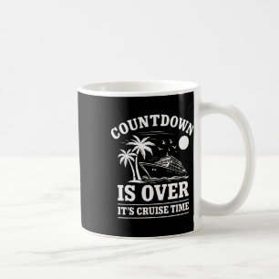 Countdown Is Over Its Cruise Time Family Vacation Coffee Mug