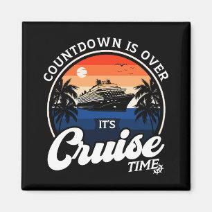 Countdown Is Over It'S Cruise Time Family Vacation Magnet