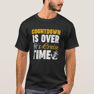 Countdown Is Over It's Cruise Time Funny Cruise Tr T-Shirt