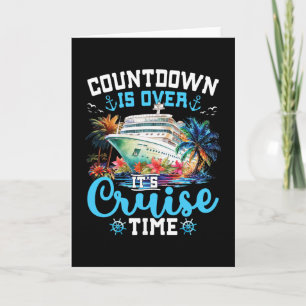 Countdown Is Over Its Cruise Time Funny Cruise Vac Card