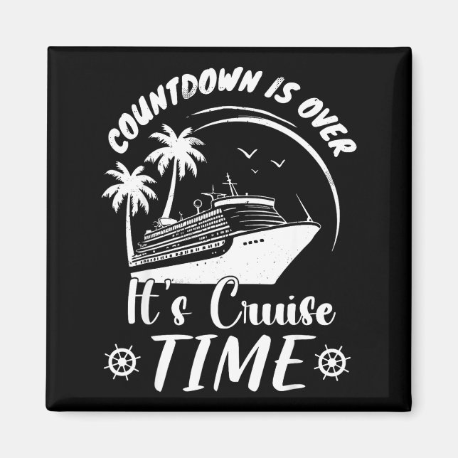 Countdown is over its cruise time  magnet (Front)