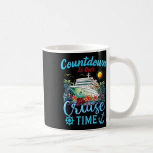 Countdown Is Over It's Cruise Time Men Women Cruis Coffee Mug