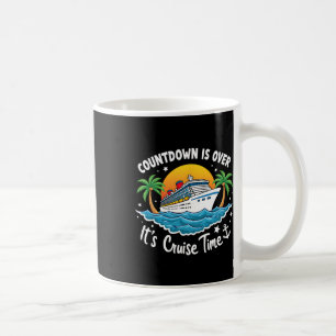 Countdown Is Over It's Cruise Time Men Women Cruis Coffee Mug