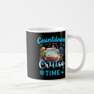 Countdown Is Over Its Cruise Time Men Women Cruise Coffee Mug