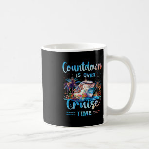 Countdown Is Over It's Cruise Time On Cruise Ship Coffee Mug