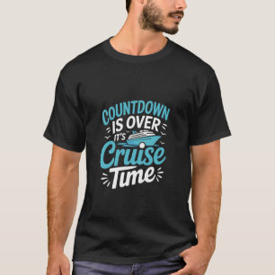 Countdown Is Over It's Cruise Time T-Shirt