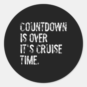 Countdown Is Over It's Cruise Time Vacation Funny Classic Round Sticker
