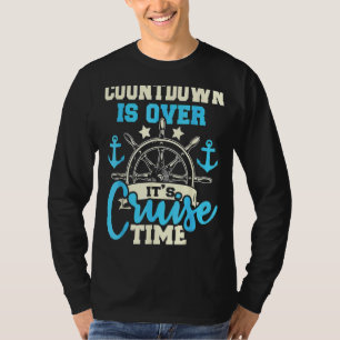 Countdown Is Over Its Cruise Times Cruising Cruis T-Shirt