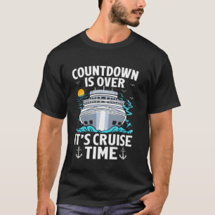 Countdown Is Over Itu2019s Cruise Time Cruising T-Shirt