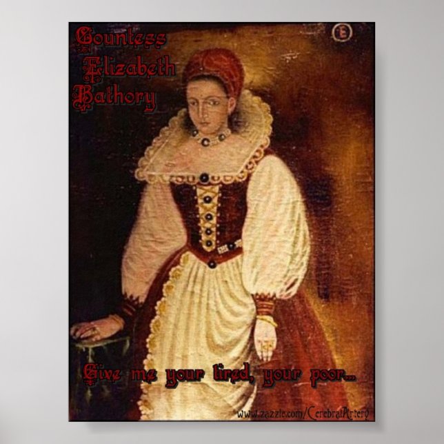 Countess Elizabeth Bathory-Give me your tired... Poster (Front)