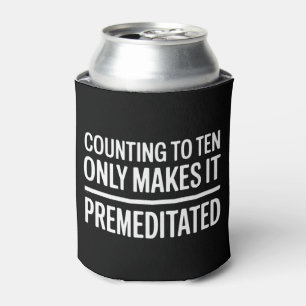 Counting To Ten Only Makes It Premeditated Funny Can Cooler