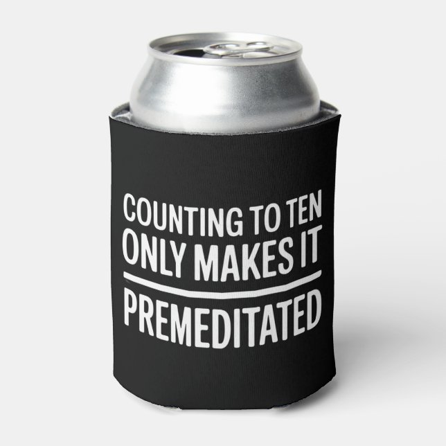 Counting To Ten Only Makes It Premeditated Funny Can Cooler (Can Front)