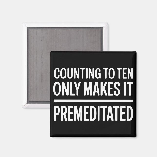 Counting To Ten Only Makes It Premeditated Funny Magnet (Front/Back)
