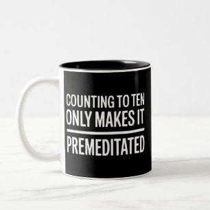 Counting To Ten Only Makes It Premeditated Funny Two-Tone Coffee Mug