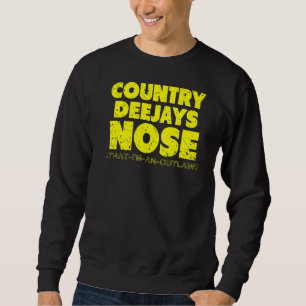 Country Deejays Nose That I'm an Outlaw funny coun Sweatshirt