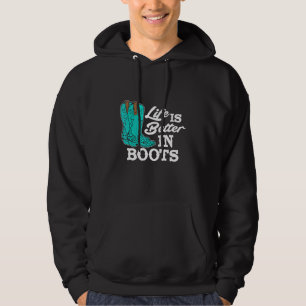 Country Life Is Better In Boots Western Boots Cowg Hoodie