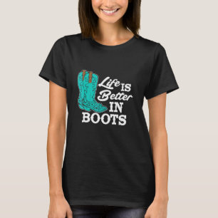 Country Life Is Better In Boots Western Boots Cowg T-Shirt