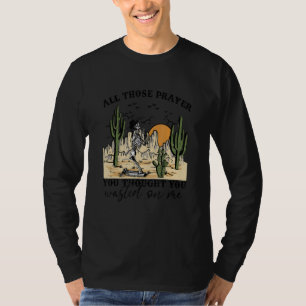 Country Music All Those Prayers Thought Wasted On T-Shirt