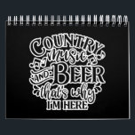 Country Music And Beer Country Music Graphic Calendar<br><div class="desc">A funny beer and music lover design with saying “Country music and beer that's why I'm here” on it. Perfect beer and country music lovers gift for you,  friends,  relatives or colleagues.</div>