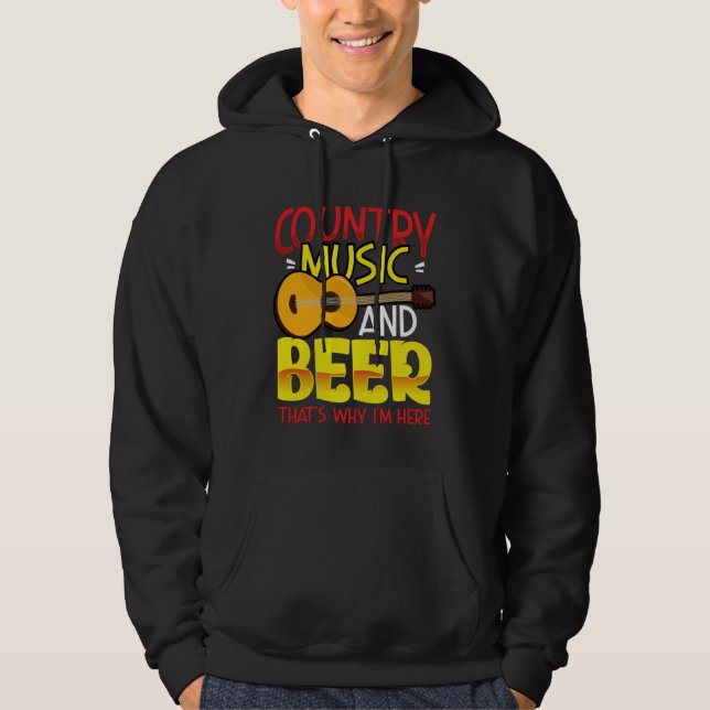 Country Music and Beer That s why I m Here  alcoho Hoodie (Front)