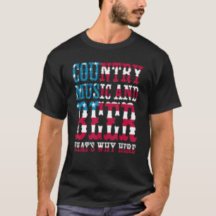 Country Music And Beer Thats Why I'm Here American T-Shirt