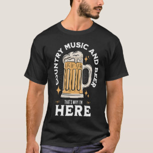 Country Music And Beer That's Why I'm Here Beer Dr T-Shirt