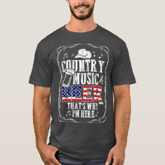Country Music and Beer Thats Why Im Here T Funny T-Shirt
