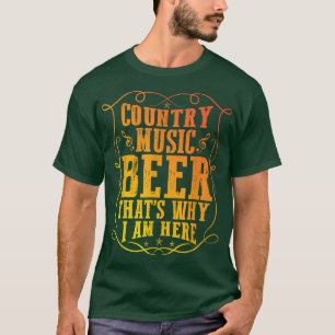 Country Music And Beer Thats Why I'm Here Western T-Shirt