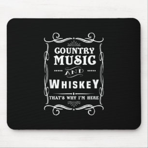 Country Music And Whiskey That's Why I'm Here Mouse Pad