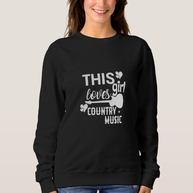 Country Music Graphic Teesthis Girl Loves Country  Sweatshirt (Front)