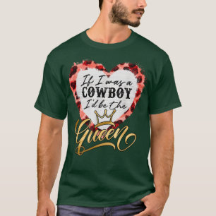 Country Music Lover If Was Cowboy Be The Queen Leo T-Shirt